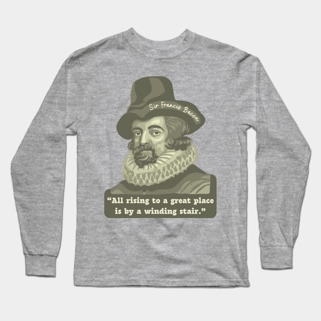 Sir Francis Bacon Portrait and Quote Long Sleeve T-Shirt by Slightly Unhinged